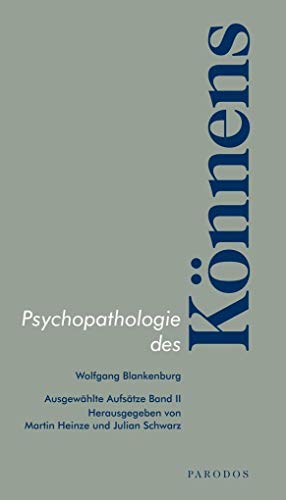 Psychopathologie des Könnens: Ausgewählte Aufsätze Band II